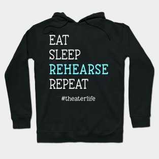 Eat. Sleep. Rehearse. Repeat. #theaterlife Hoodie